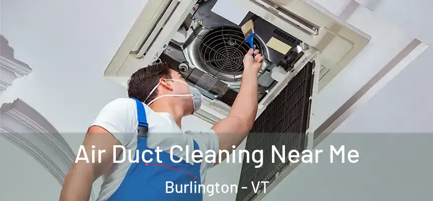  Air Duct Cleaning Near Me Burlington - VT