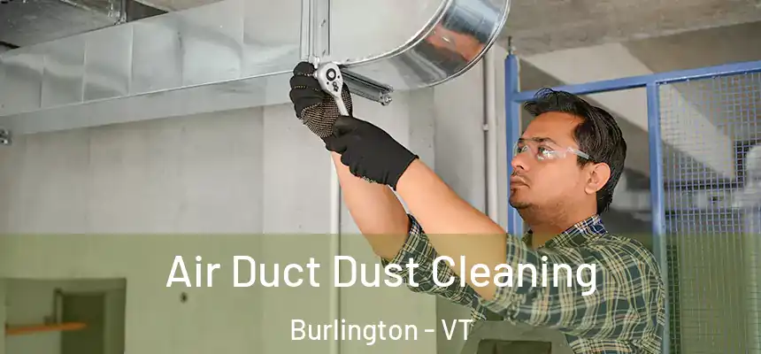  Air Duct Dust Cleaning Burlington - VT