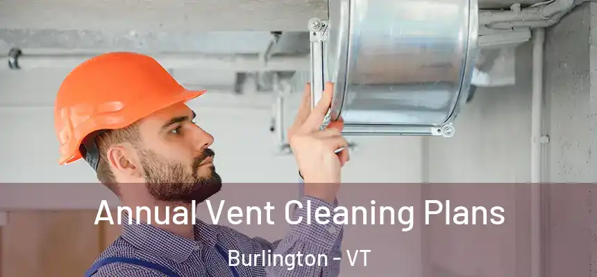  Annual Vent Cleaning Plans Burlington - VT