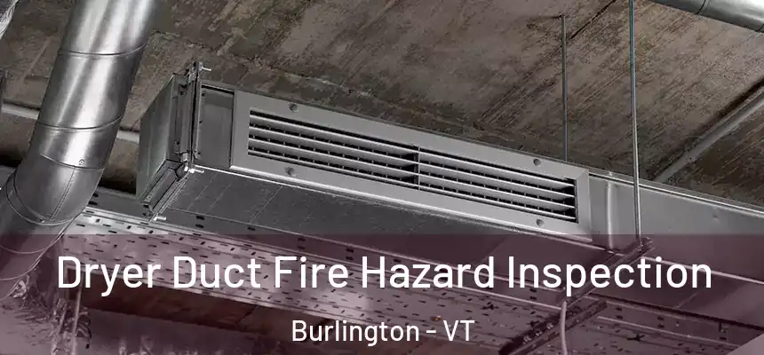  Dryer Duct Fire Hazard Inspection Burlington - VT