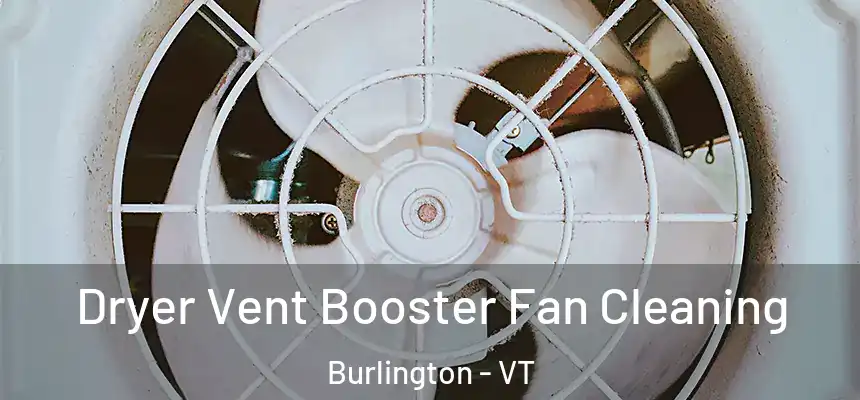  Dryer Vent Booster Fan Cleaning Burlington - VT