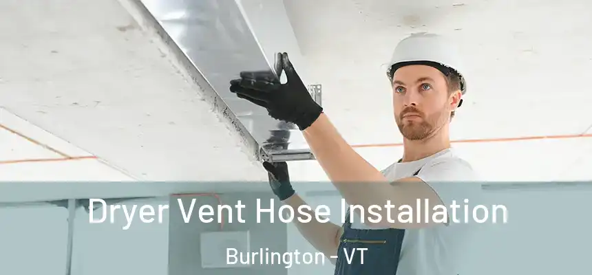  Dryer Vent Hose Installation Burlington - VT
