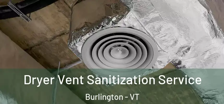  Dryer Vent Sanitization Service Burlington - VT