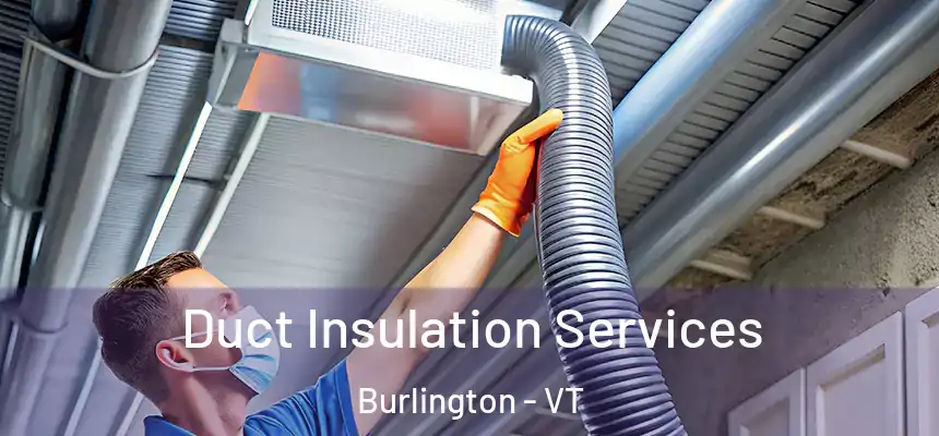  Duct Insulation Services Burlington - VT
