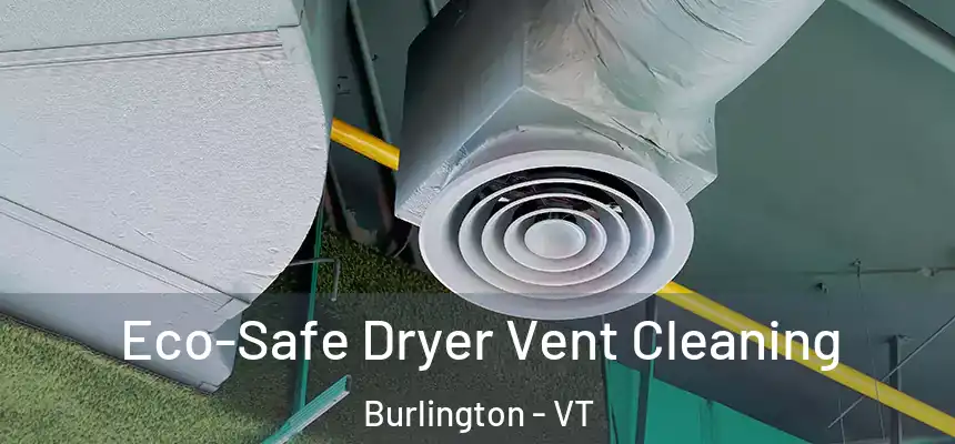  Eco-Safe Dryer Vent Cleaning Burlington - VT