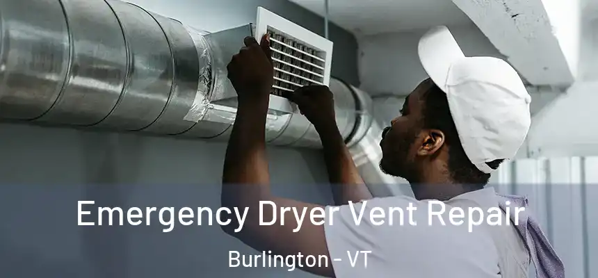  Emergency Dryer Vent Repair Burlington - VT