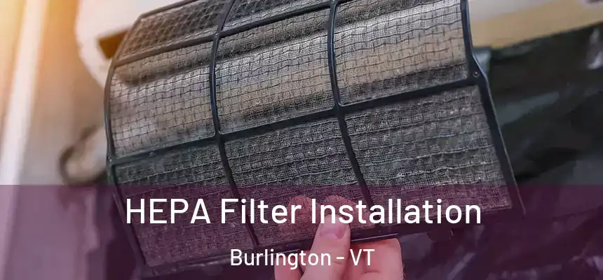  HEPA Filter Installation Burlington - VT