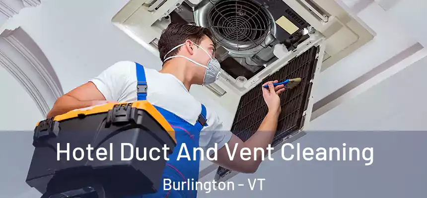  Hotel Duct And Vent Cleaning Burlington - VT