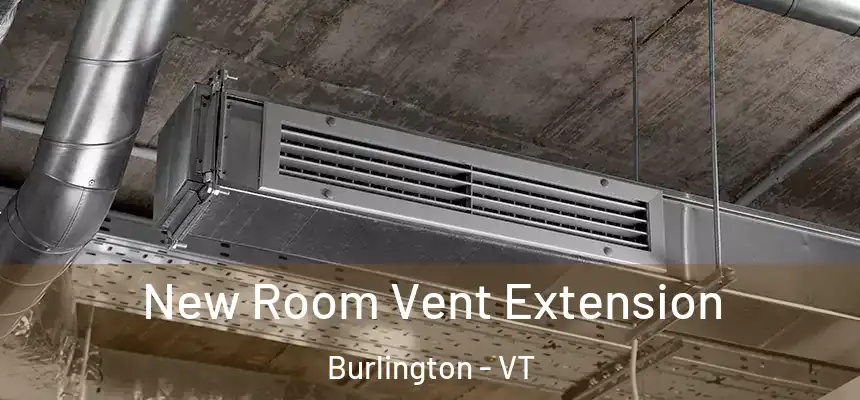  New Room Vent Extension Burlington - VT