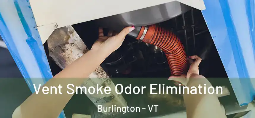  Vent Smoke Odor Elimination Burlington - VT