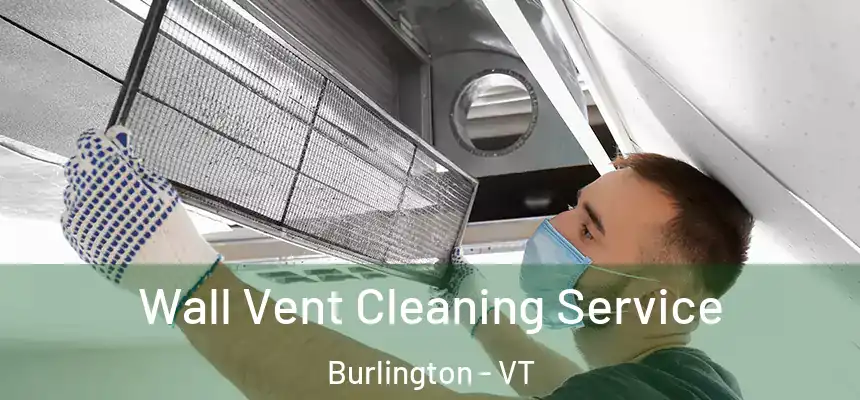  Wall Vent Cleaning Service Burlington - VT