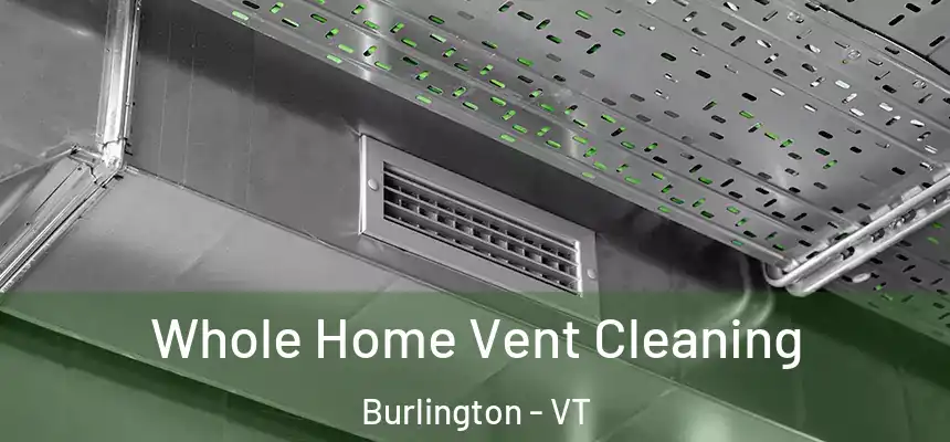  Whole Home Vent Cleaning Burlington - VT